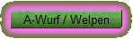 A-Wurf / Welpen